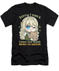 16 Sorry I Cant I Have Too Much Anime to Watch Bi Nutz T-Shirt