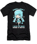 17 Sorry I Cant I Have Too Much Anime to Watch Bi Nutz T-Shirt