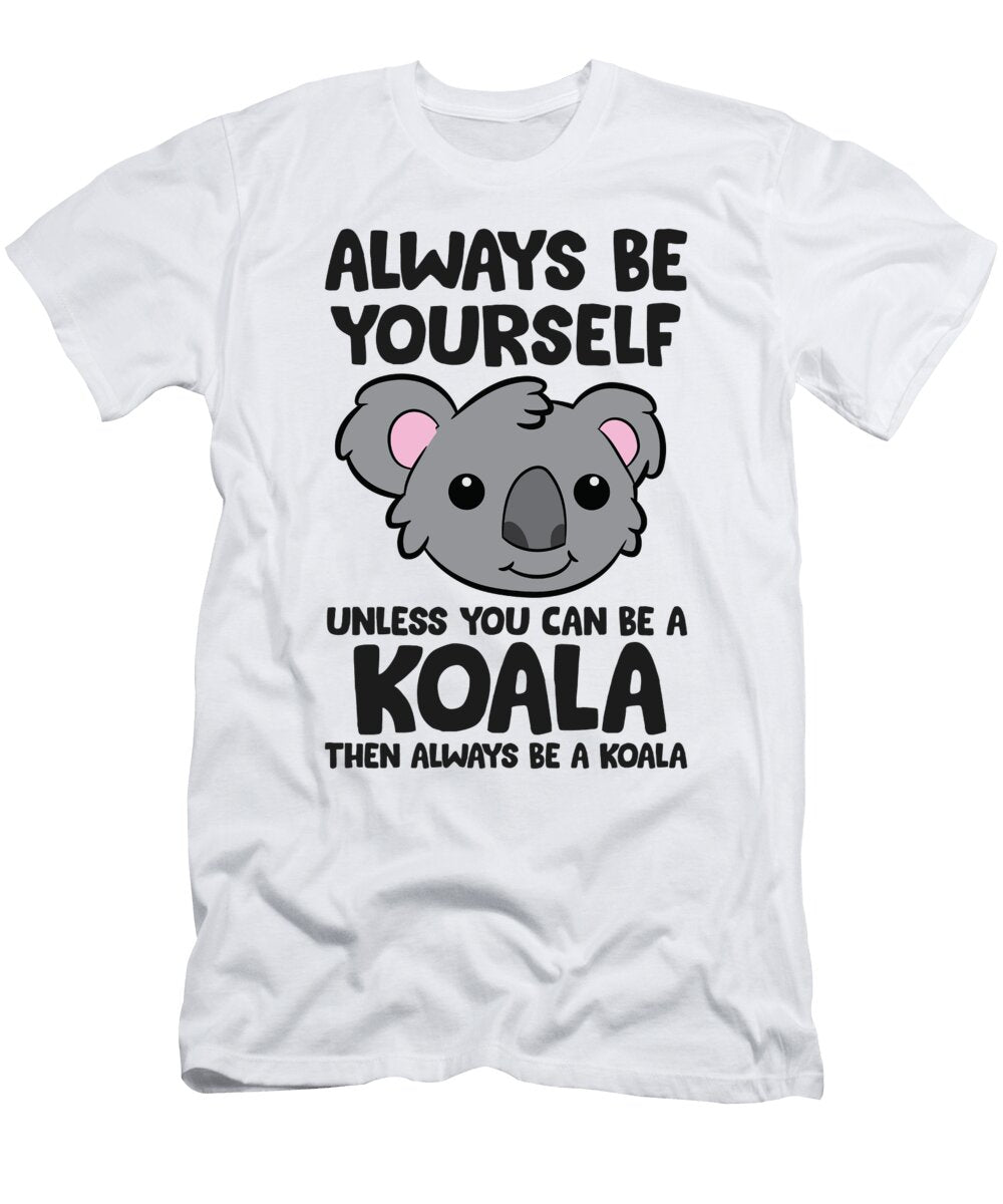 2 Always Be Yourself Unless You Can Be a Koala Eq Designs T-Shirt