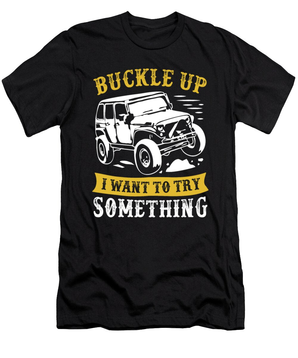 2 Buckle Up I Want to Try Something Jeep Tinh Tran Le Thanh T-Shirt