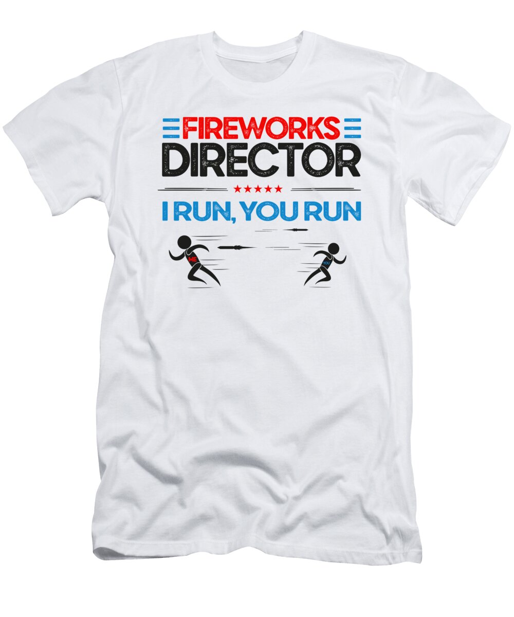 2 Fireworks Director Funny Pyrotechnician Pyrotechnic I Run You Run Toms Store T-Shirt