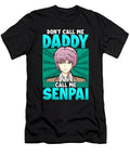 2 Funny Dont Call Me Daddy Call Me Senpai Anime the Perfect Presents T-Shirt