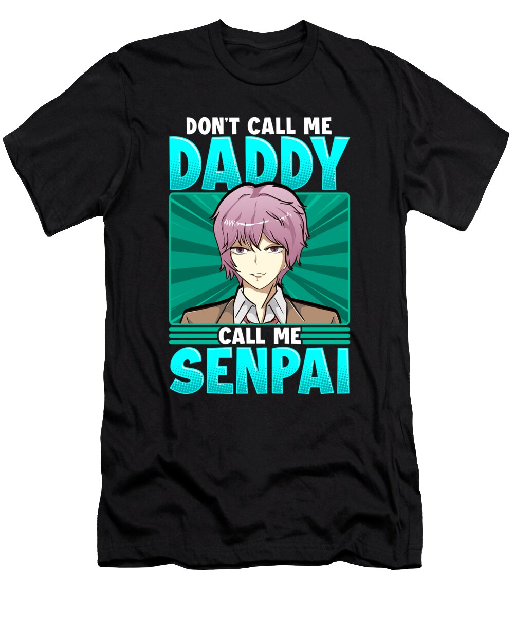 2 Funny Dont Call Me Daddy Call Me Senpai Anime the Perfect Presents T-Shirt