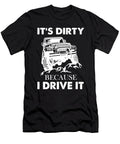 2 Its Dirty Because I Drive It Tinh Tran Le Thanh T-Shirt