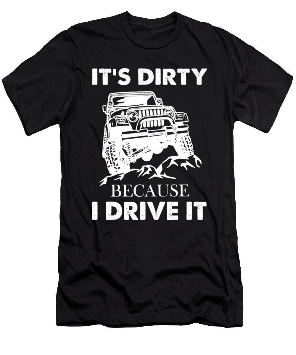 2 Its Dirty Because I Drive It Tinh Tran Le Thanh T-Shirt