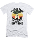 2 Please Take My Wife Not My Dirt Bike Funny Motocross Lisa Stronzi T-Shirt