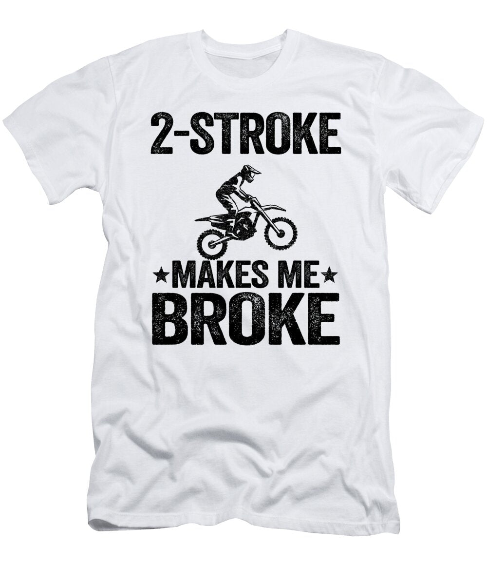 2 Stroke Makes Me Broke Funny Motocross Lisa Stronzi T-Shirt