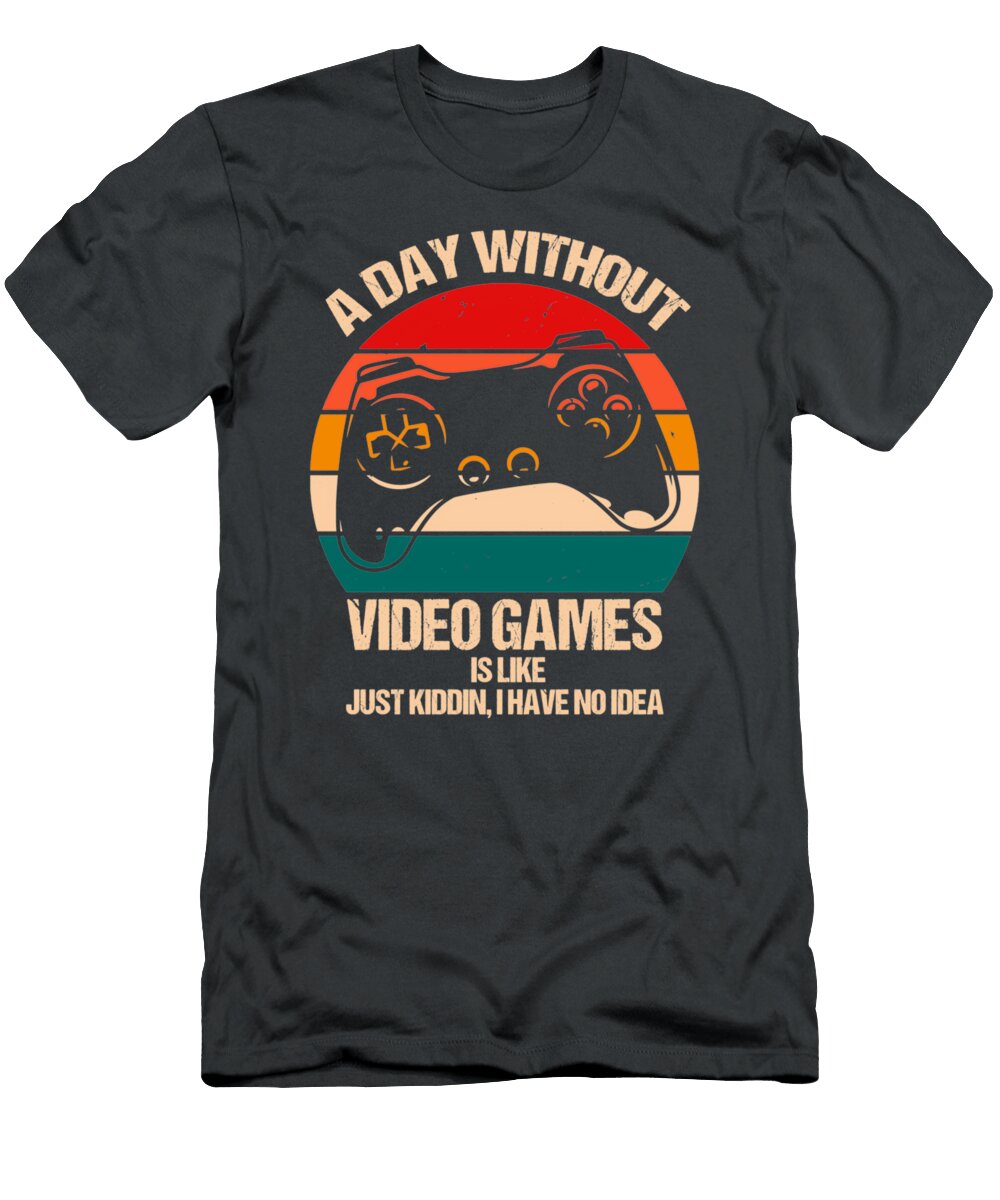 21 a Day Without Video Games Is Like Just Kidding I Adams Wilson T-Shirt