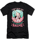 3 Cant Hear You Im Watching Anime I Manga Girl Bi Nutz T-Shirt