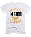 3 Good with Wood Woodworking Carpentry Woodworker Florian Dold Art T-Shirt
