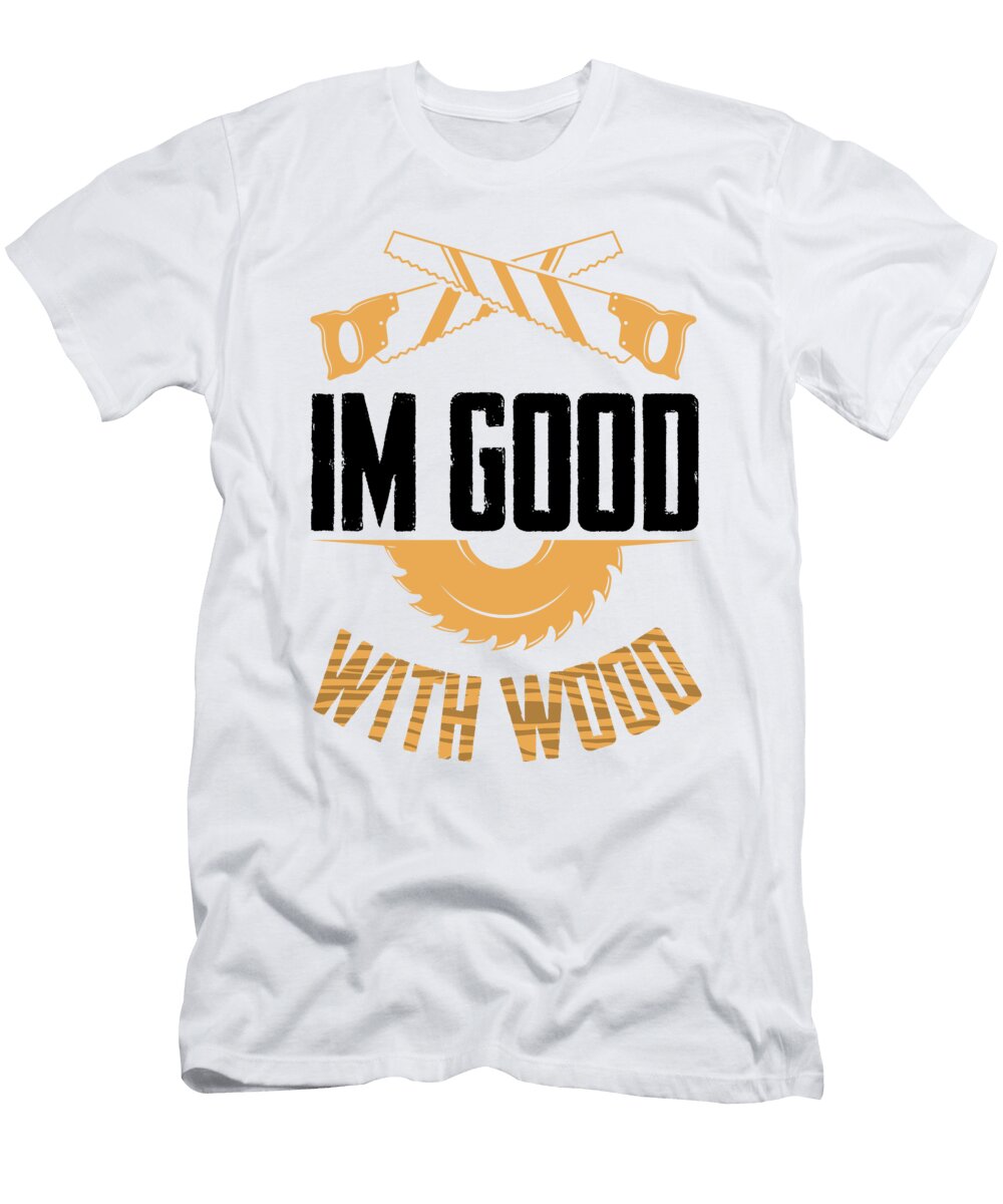3 Good with Wood Woodworking Carpentry Woodworker Florian Dold Art T-Shirt