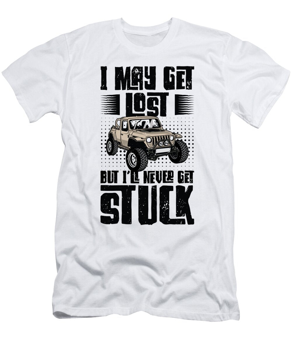 3 I May Get Lost But Ill Never Get Stuck Off Road Racing Rock Crawling Toms Store T-Shirt