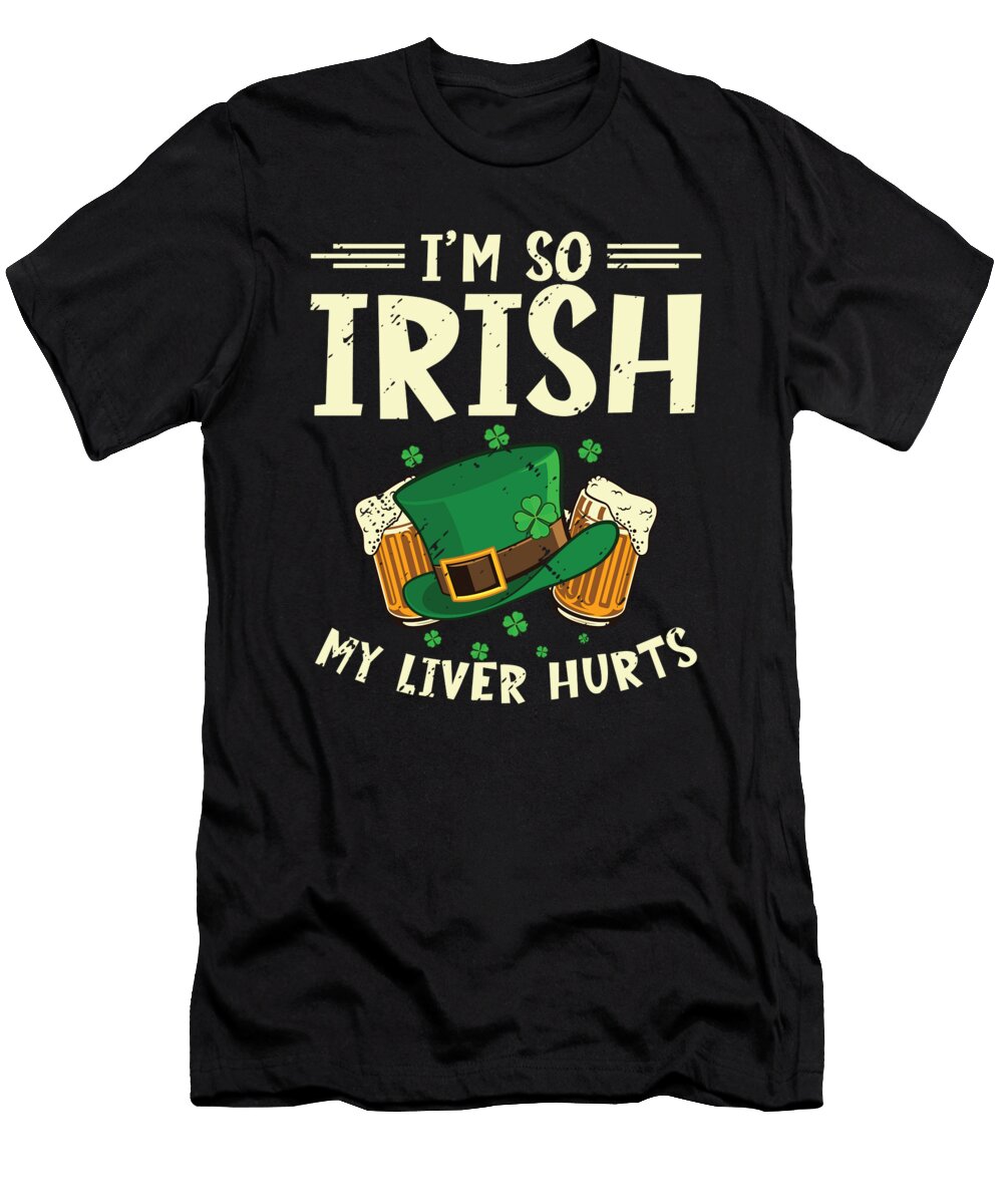 3 Im So Irish My Liver Hurts St Patricks Day Toms Store T-Shirt