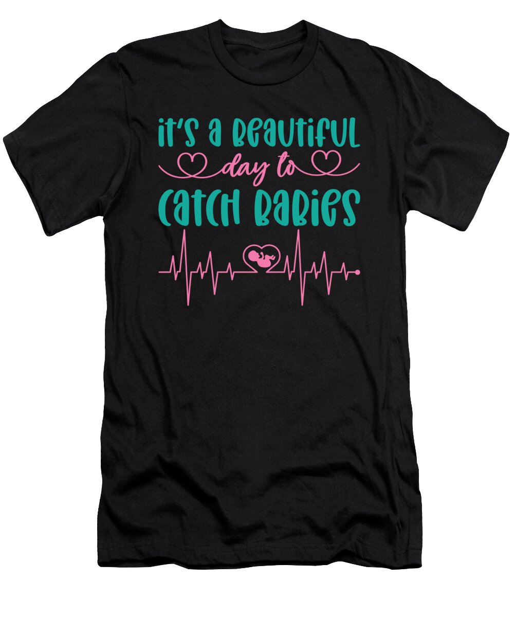 3 Its a Beautiful Day to Catch Babies Ob Nurse Toms Store T-Shirt
