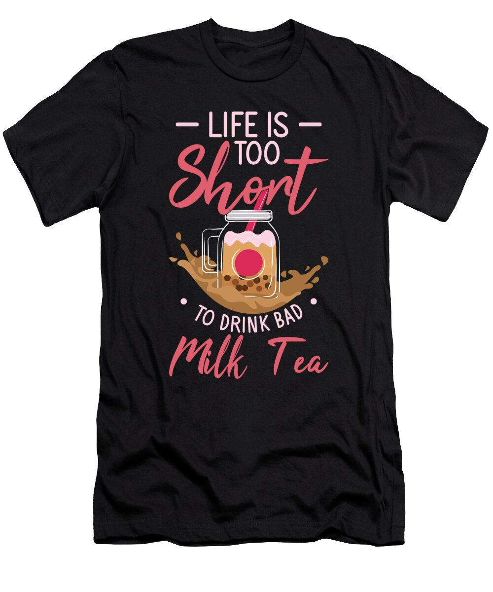 3 Life Is Short to Drink Bad Milk Tea Boba Tea Bubble Tea Toms Store T-Shirt