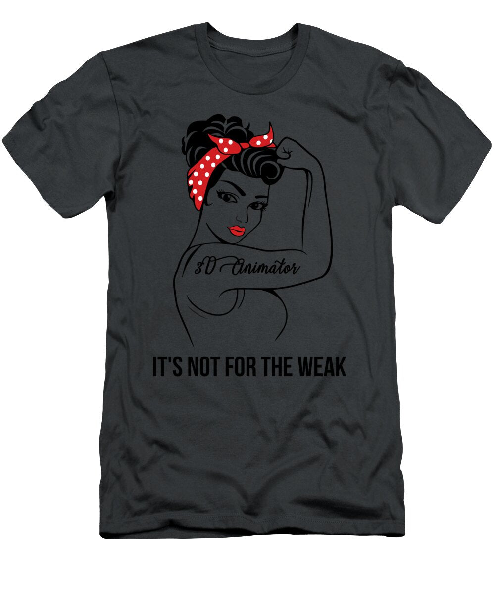 3d Animator Its Not for the Weak Job T-Shirt