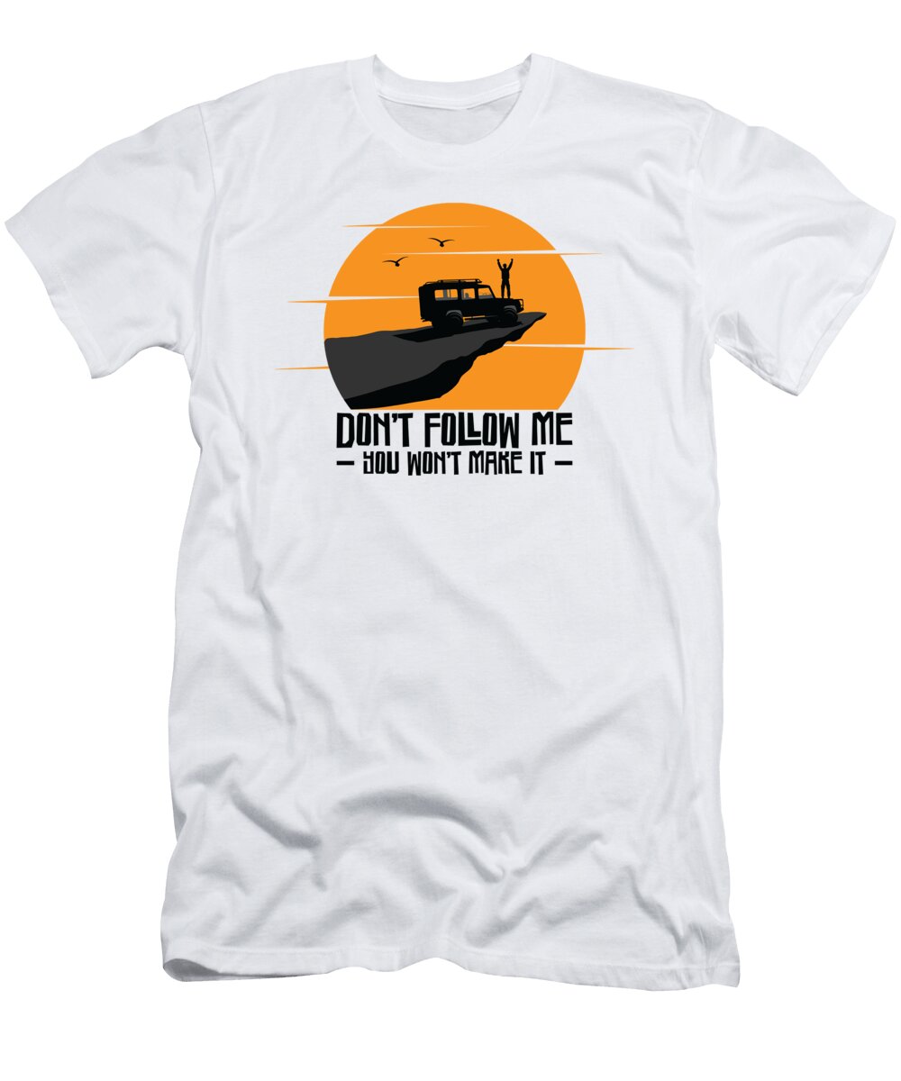 4 Dont Follow Me Off Road Racing Rock Crawling Mud Toms Store T-Shirt