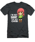 4 Im Not Short Im Just Chibi Anime Otaku Tom Schiesswald T-Shirt