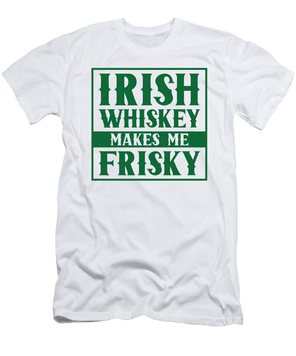 4 Irish Whiskey Makes Me Frisky St Patricks Day Toms Store T-Shirt