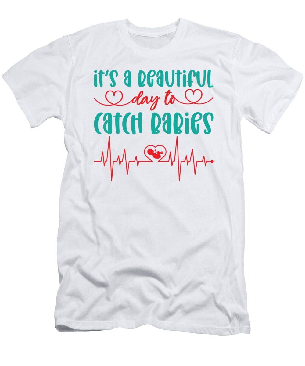 4 Its a Beautiful Day to Catch Babies Ob Nurse Toms Store T-Shirt