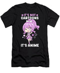 4 Its Not Cartoons It Anime I Chibi Kawaii Otaku Bi Nutz T-Shirt