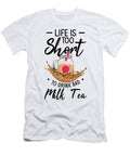 4 Life Is Short to Drink Bad Milk Tea Boba Tea Bubble Tea Toms Store T-Shirt