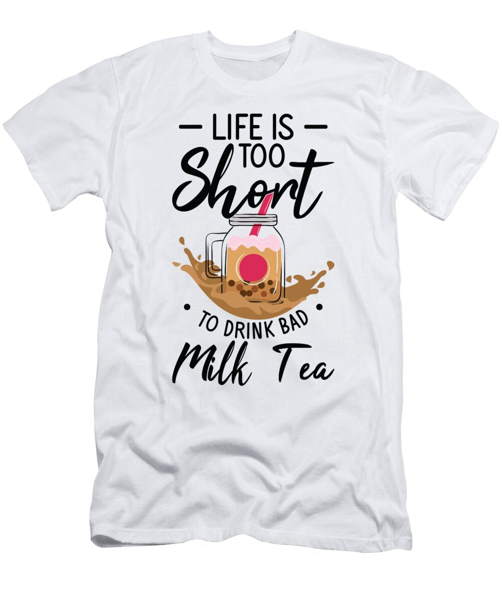 4 Life Is Short to Drink Bad Milk Tea Boba Tea Bubble Tea Toms Store T-Shirt