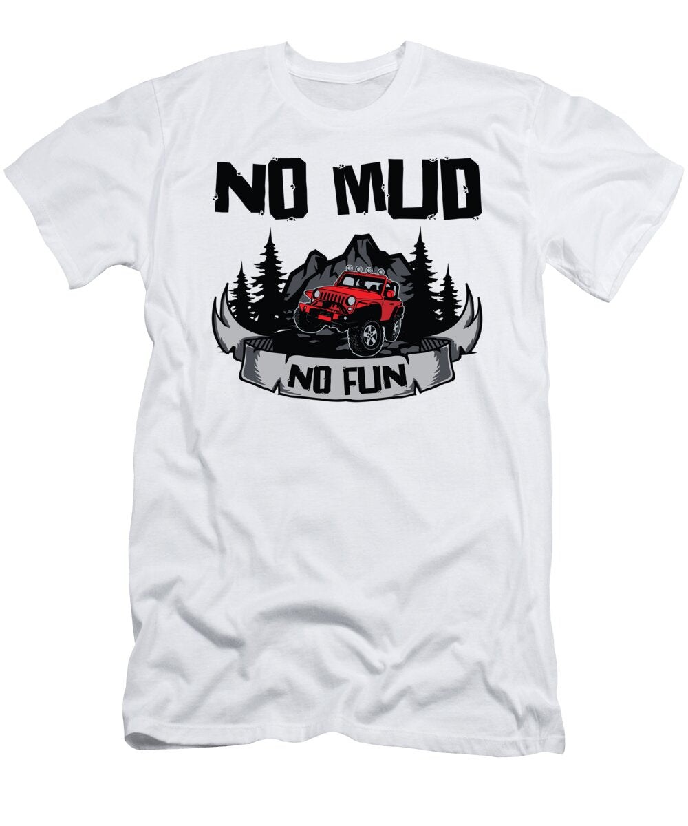 4 No Mud No Fun Off Road Racing Rock Crawling Mud Toms Store T-Shirt