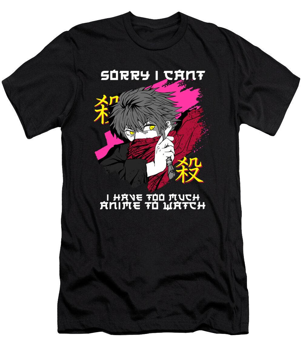 4 Sorry I Cant I Have Too Much Anime to Watch Bi Nutz T-Shirt