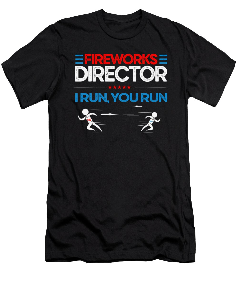 5 Fireworks Director Funny Pyrotechnician Pyrotechnic I Run You Run Toms Store T-Shirt