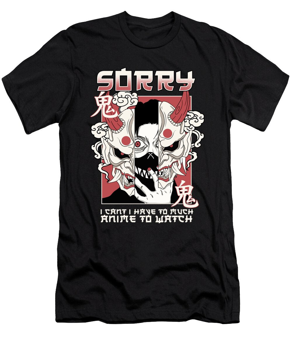6 Sorry I Cant I Have Too Much Anime to Watch Bi Nutz T-Shirt