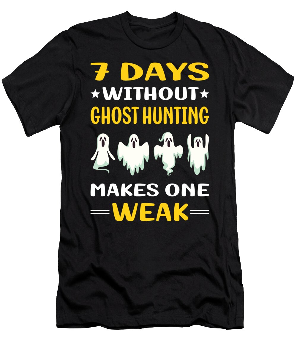 7 Days Without Ghost Hunting Hunter Paranormal Petrona Romero T-Shirt