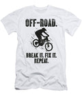 7 Off Roading of Road Break It Fix It Repeat Toms Store T-Shirt