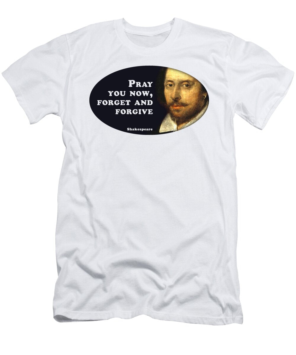 7 Pray You Now Forget and Forgive Shakespeare Shakespearequote Tintodesigns T-Shirt