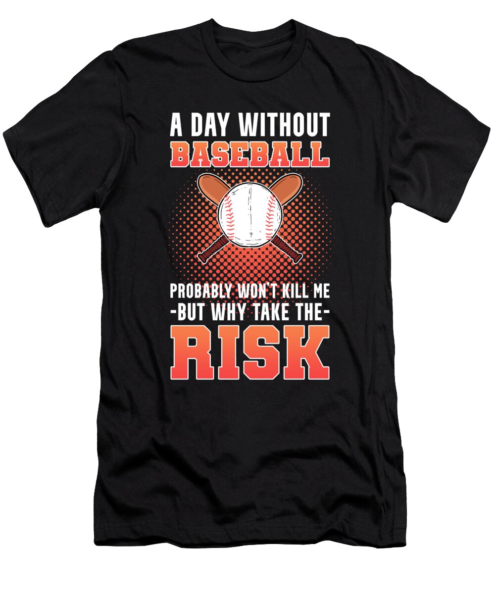 A Day Without Baseball Probably Wont Kill Me Softball Fan Alessandra Roth T-Shirt