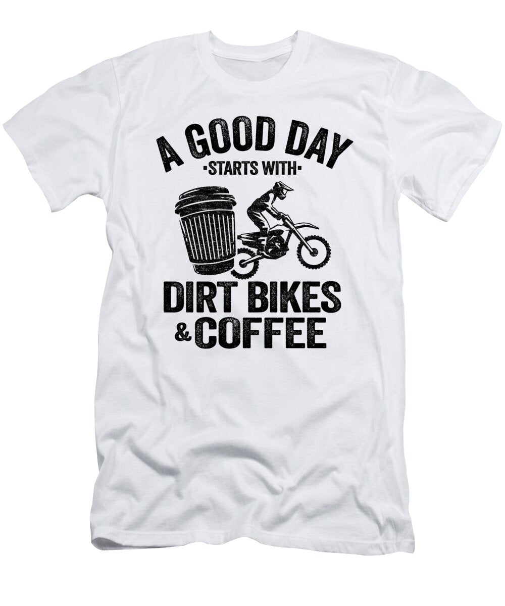 A Good Day Starts with Dirt Bikes Coffee Funny Motocross Lisa Stronzi T-Shirt