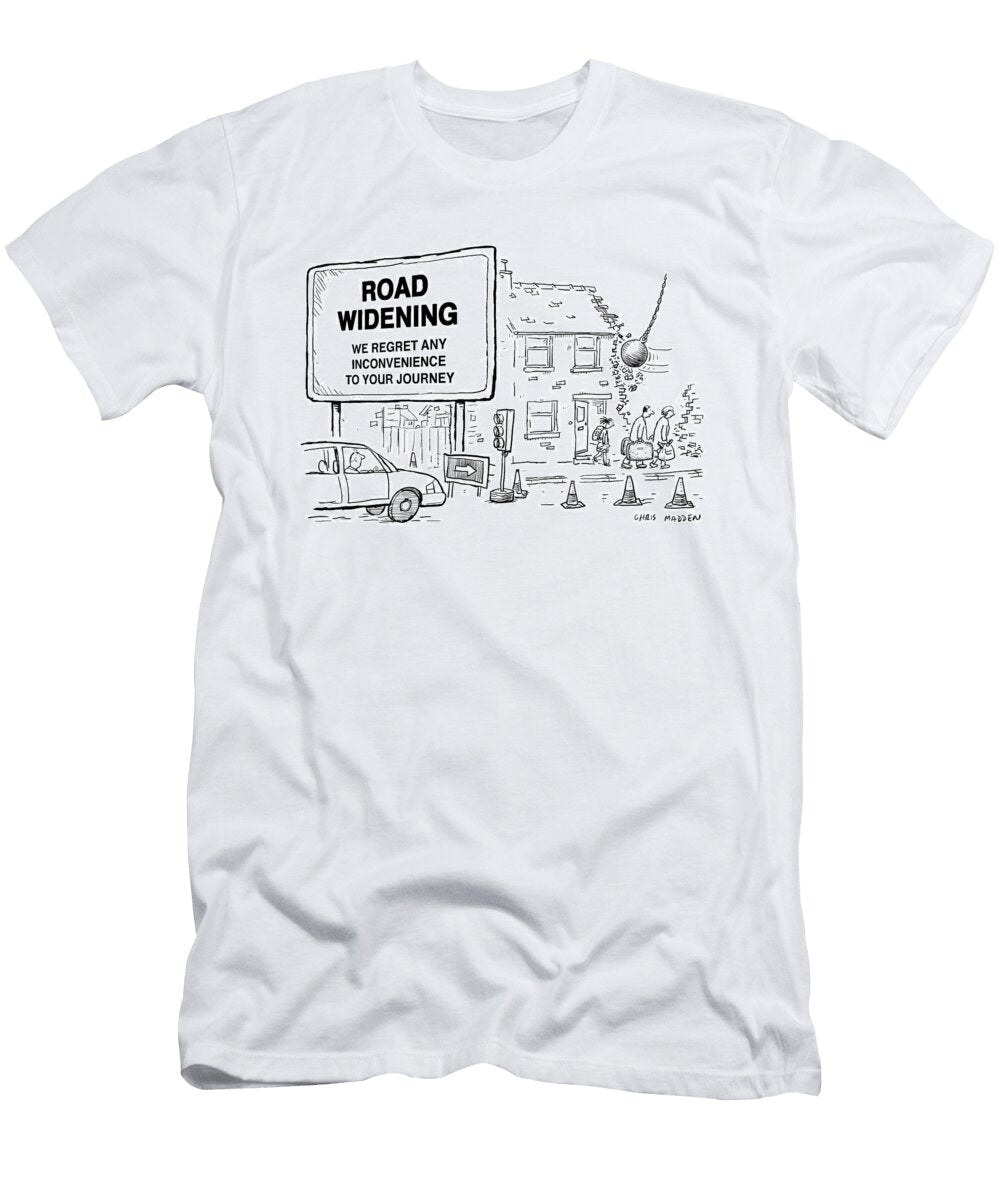 A House Being Demolished in Order to Make Way for a Road Chris Madden T-Shirt
