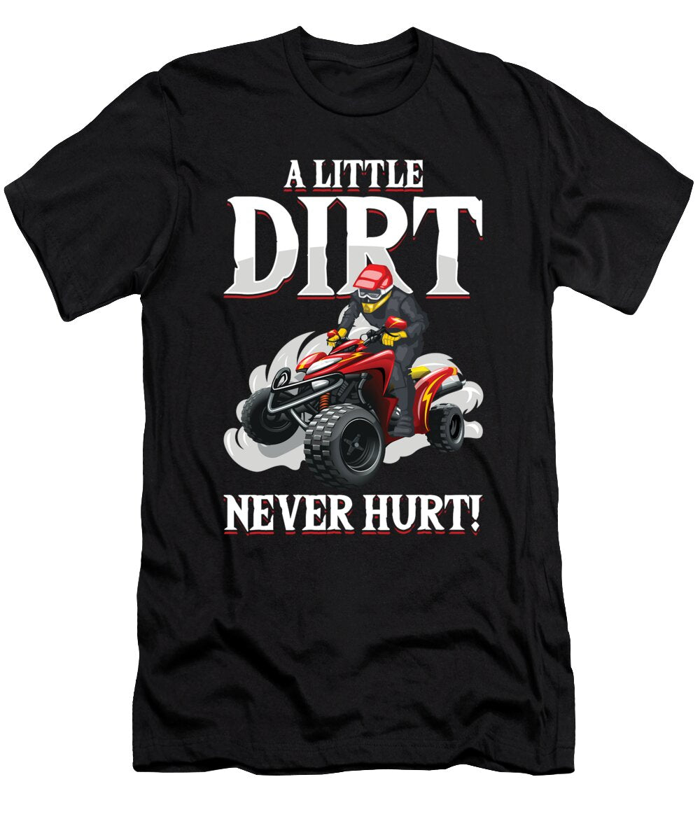 A Little Dirt Never Hurt Quad Racing Atv Offroad Gift Thomas Larch T-Shirt