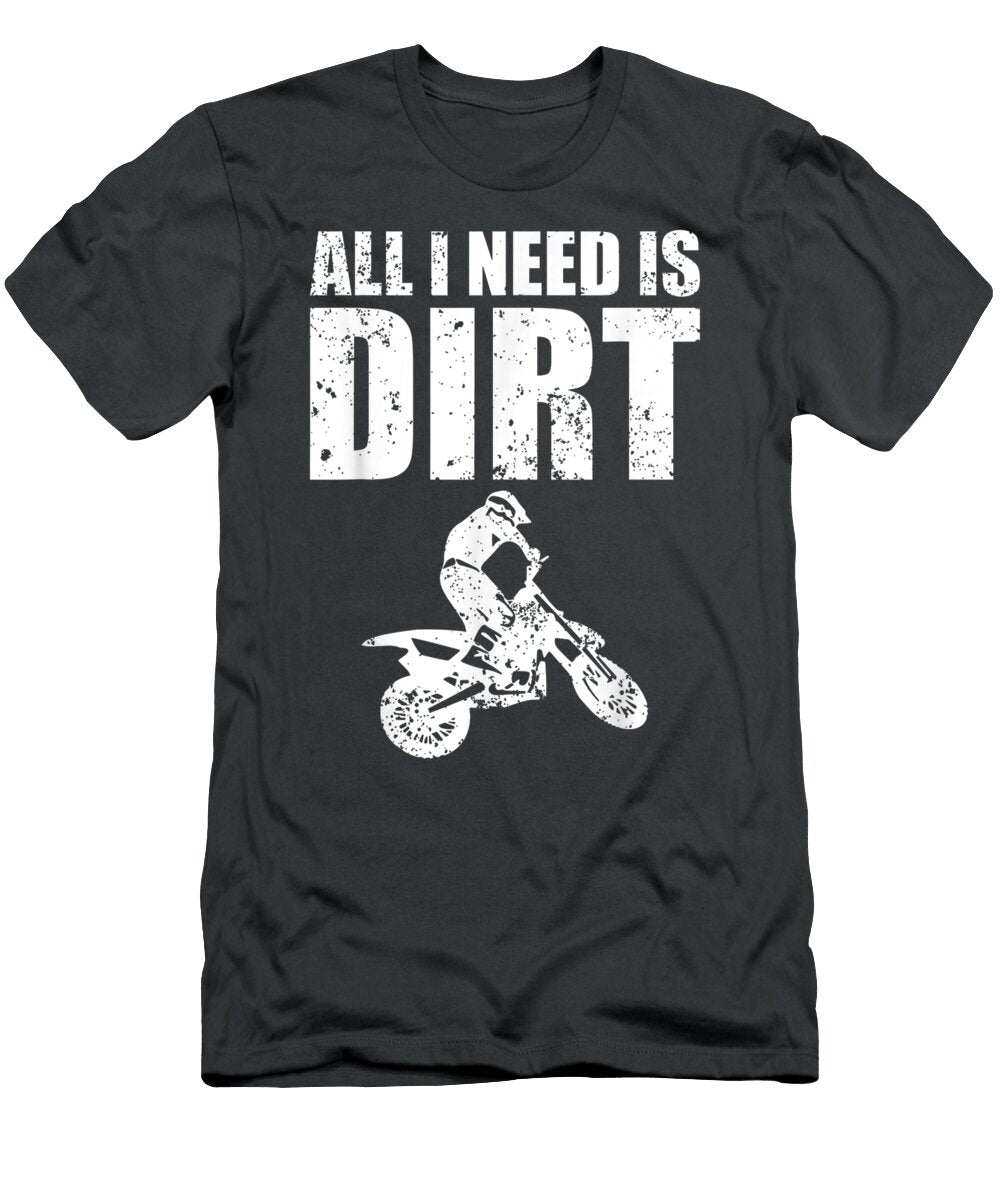 All I Need Is Dirt Bike Motocross Offroading Arianna Calla T-Shirt