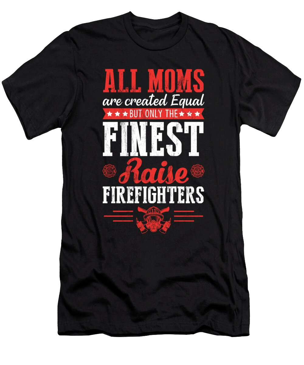 All Moms Are Equal Fireman Firefighters Mothers Day Noirty Designs T-Shirt