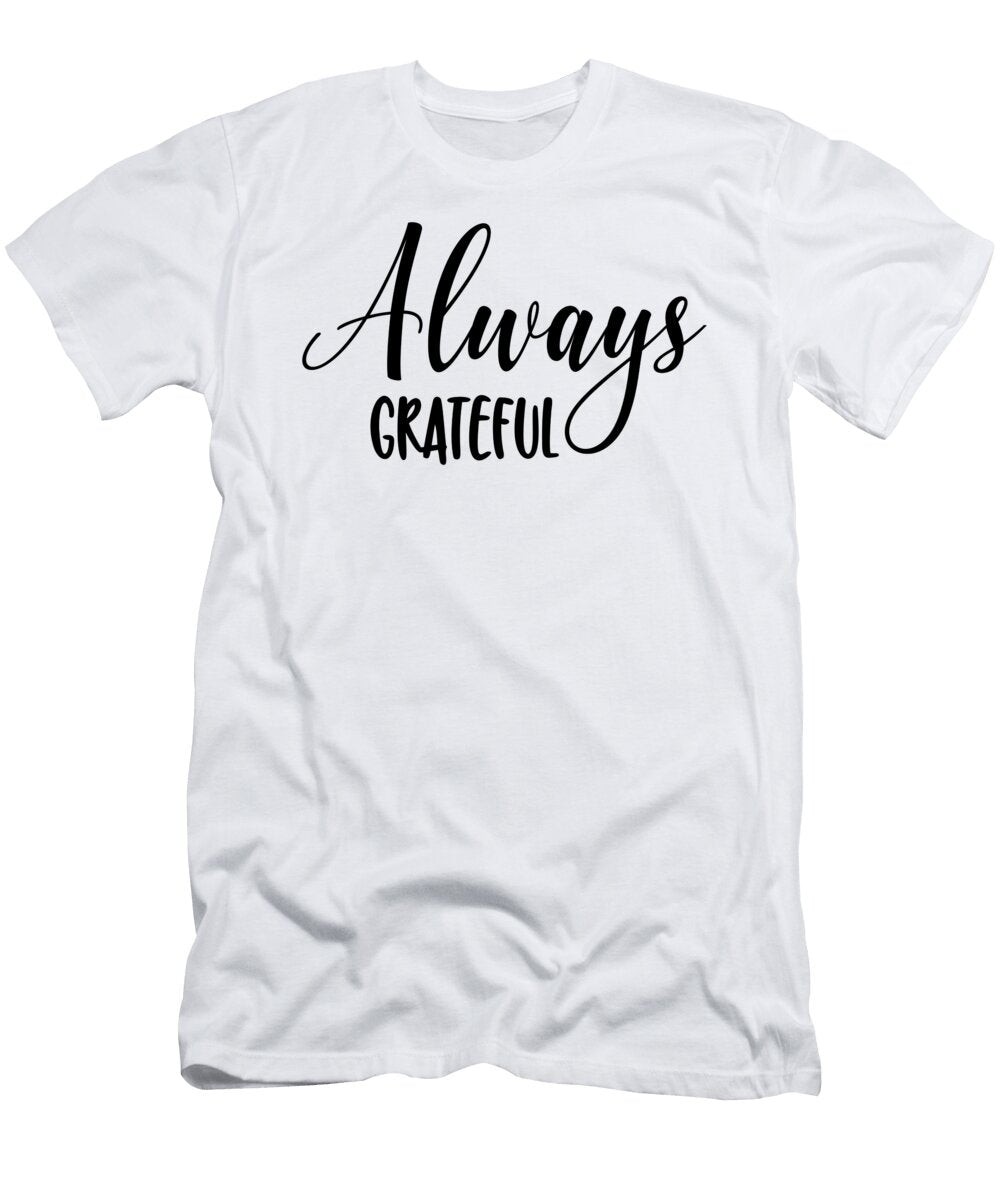 Always Grateful Typography Positive Vibes Quote Funny Gift Ideas T-Shirt