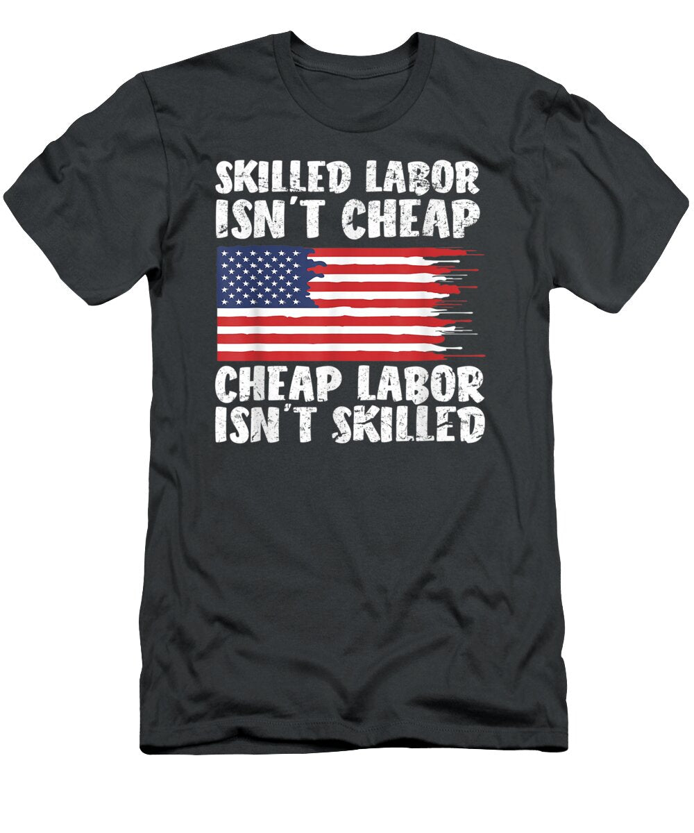 American Flag Skilled Labor Isnt Cheap Labor Day Labor Day Jeromz Josep T-Shirt
