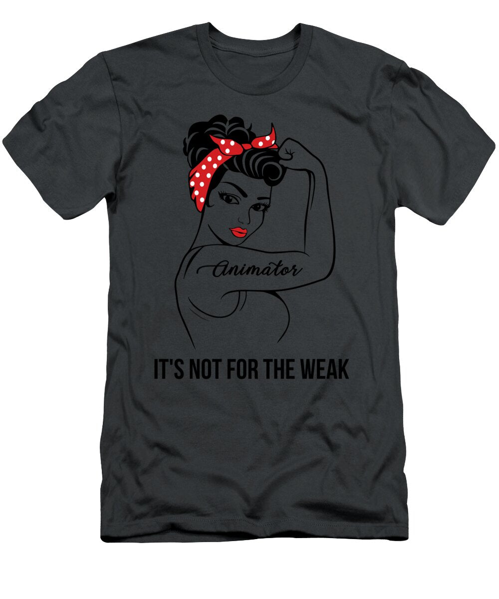 Animator Its Not for the Weak Job T-Shirt