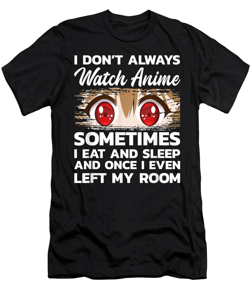 Anime Gift Teen Girls Women I Dont Always Watch Anime Dnt Prints T-Shirt
