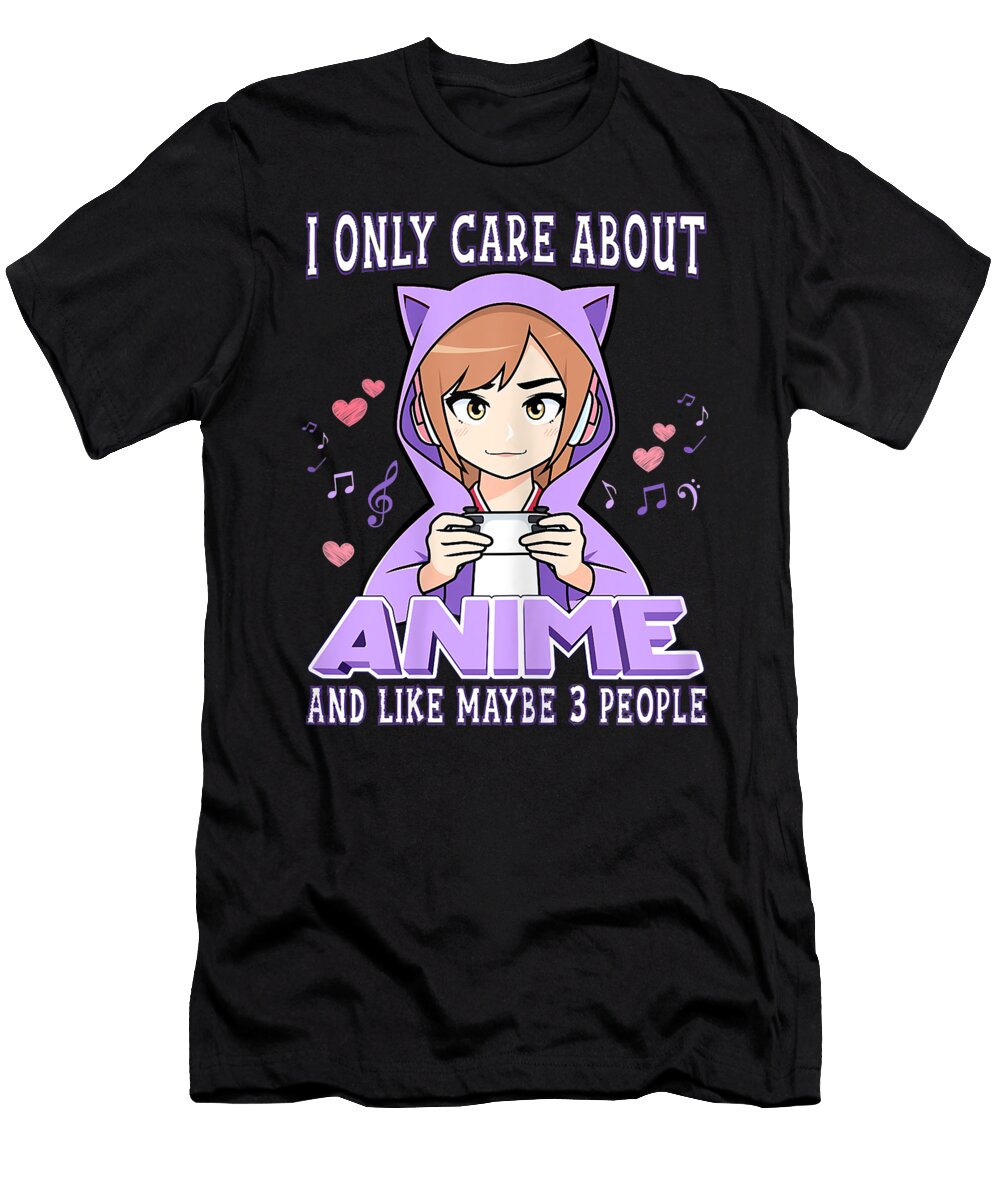 Anime Girl I Only Care About Anime and Like Maybe 3 People Dnt Prints T-Shirt