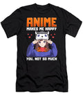 Anime Makes Me Happy You Not So Much Funny Anime Lover Pun Dnt Prints T-Shirt