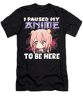 Anime Merch I Paused My Anime to Be Here Anime Girl Manga Dnt Prints T-Shirt