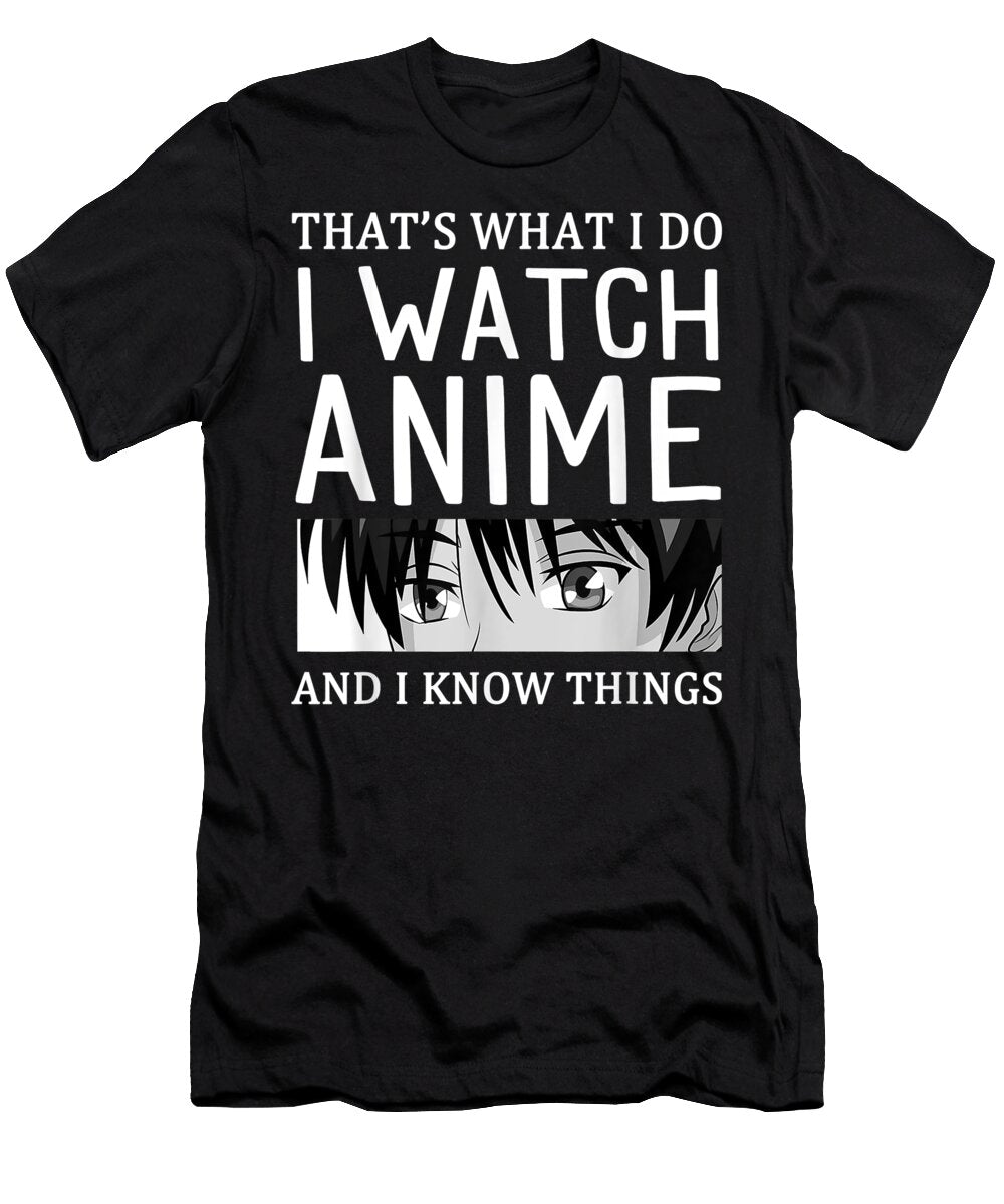 Anime Merch I Watch Anime and I Know Things Funny Anime Dnt Prints T-Shirt