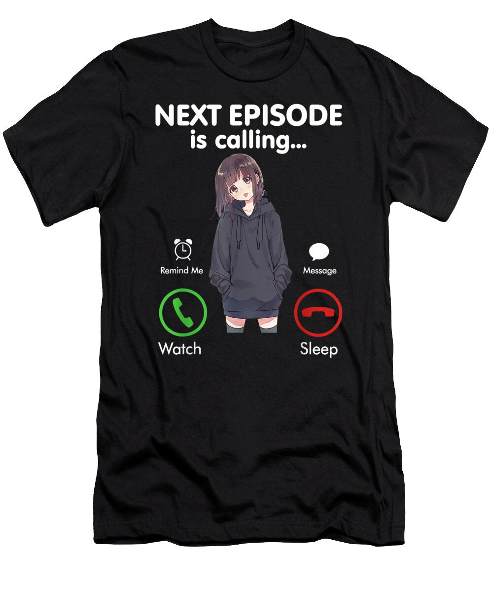Anime Next Episode Is Calling Funny Anime Gift Love Otaku Dnt Prints T-Shirt