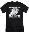 Anime Paused Talk Fast or Get Out of My Face Alessandra Roth T-Shirt